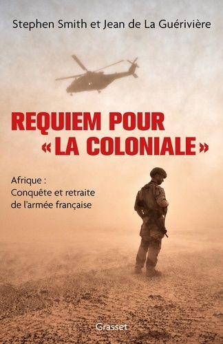 Requiem Pour « La Coloniale » - Afrique : Conquête Et Retraite De L'armée Française