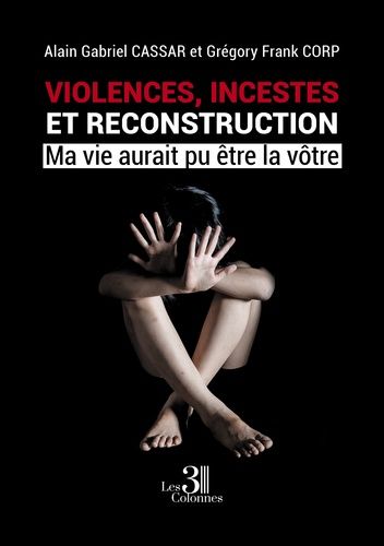 Violences, Incestes Et Reconstruction - Ma Vie Aurait Pu Être La Vôtre