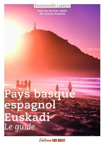 Euskadi / Le Guide Du Pays Basque Espagnol - Avec Les Bonnes Tables De Josema Azpeitia