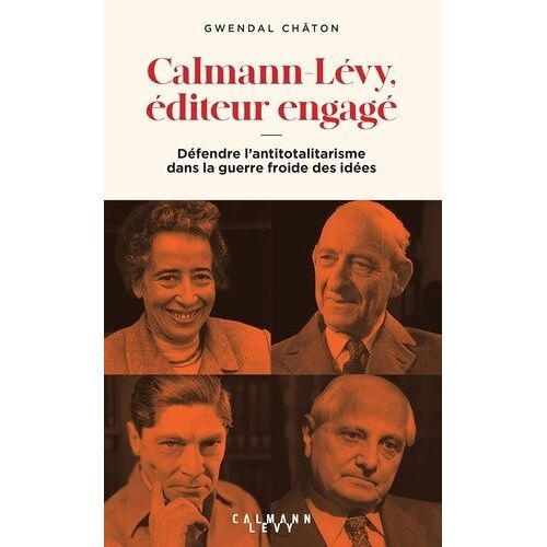 Calmann-Lévy, Éditeur Engagé - Défendre L'antitotalitarisme Dans La Guerre Froide Des Idées (1945-1995)