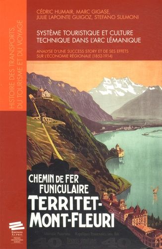 Système Touristique Et Culture Technique Dans L'arc Lémanique - Analyse D'une Success Story Et De Ses Effets Sur L'économie Régionale (1852-1914)