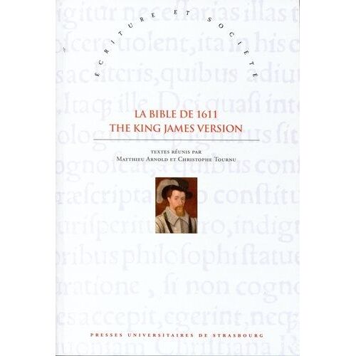 La Bible De 1611 : The King James Version - Sources, Écritures Et Influences Xvie-Xviiie Siècles