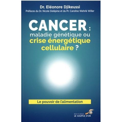 Cancer : Maladie Génétique Ou Crise Énergétique Cellulaire ?