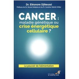 Cancer : Maladie Génétique Ou Crise Énergétique Cellulaire ?