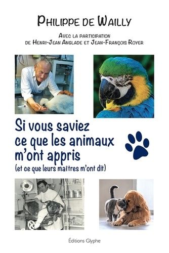 Si Vous Saviez Ce Que Les Animaux M'ont Appris (Et Ce Que Leurs Maîtres M'ont Dit)