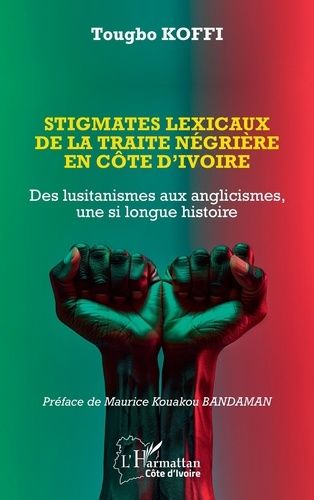 Stigmates Lexicaux De La Traite Négrière En Côte D?Ivoire - Des Lusitanismes Aux Anglicismes, Une Si Longue Histoire
