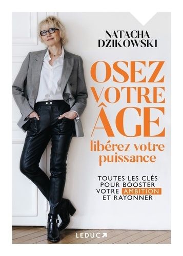 Osez Votre Âge, Libérez Votre Puissance - Toutes Les Clés Pour Booster Votre Ambition Et Rayonner