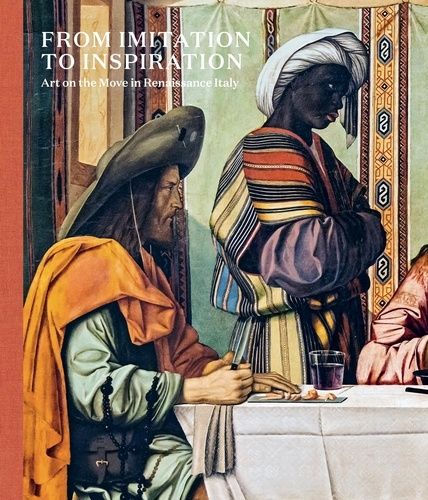 From Imitation To Inspiration - Art On The Move In Renaissance Italy