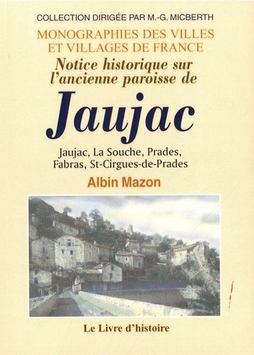 Notice Historique Sur L'ancienne Paroisse De Jaujac - Jaujac, La Souche, Prades, St-Cirgues-De-Prades