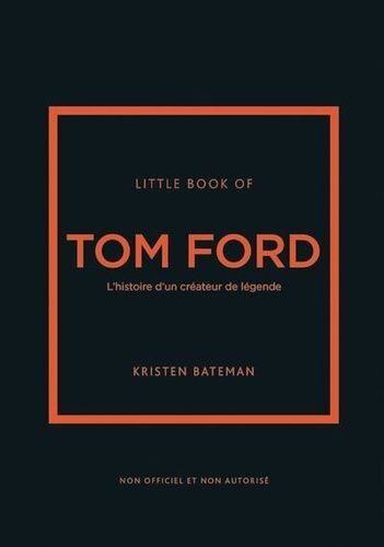 Little Book Of Tom Ford - L'histoire D'un Créateur De Légende