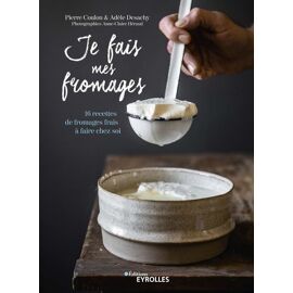 Je Fais Mes Fromages - 16 Recettes De Fromages Frais À Faire Chez Soi