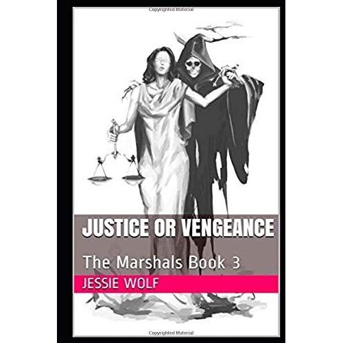 Justice Or Vengeance: The Marshals Book 3