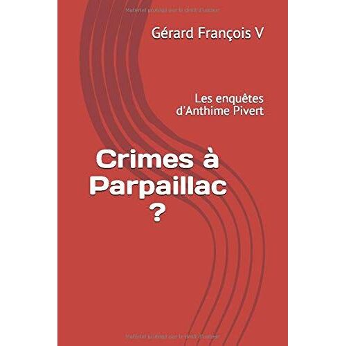 Crimes À Parpaillac?: Les Enquêtes D'anthime Pivert