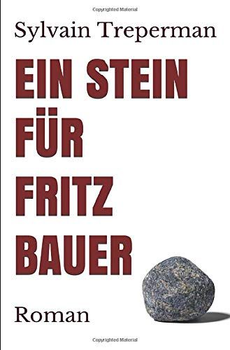 Ein Stein Für Fritz Bauer: Roman