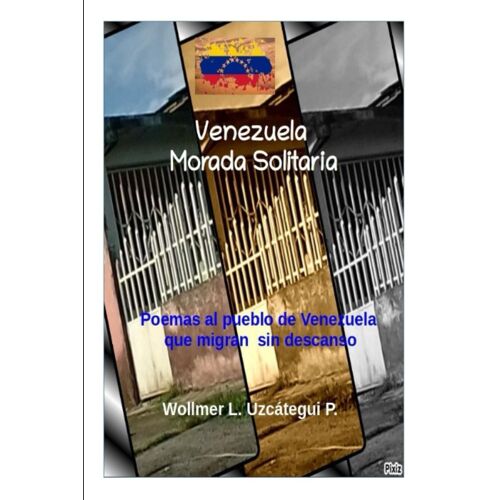 Venezuela Morada Solitaria: Poemas Al Pueblo De Venezuela Que Migran Sin Descanso.