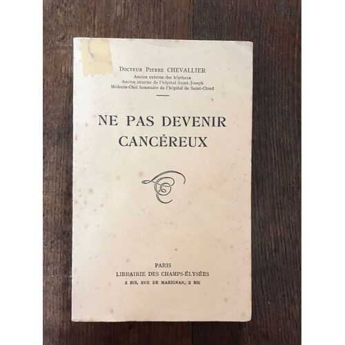 Ne Pas Devenir Cancéreux.Docteur Pierre Chevallier 
