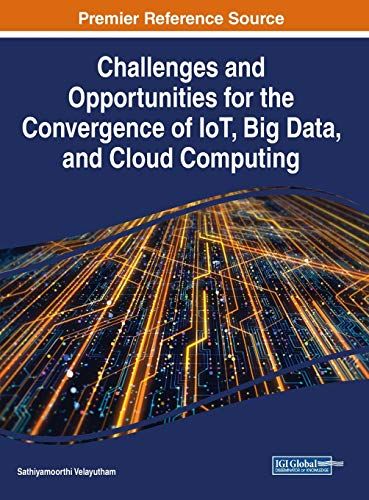Challenges And Opportunities For The Convergence Of Iot, Big Data, And Cloud Computing