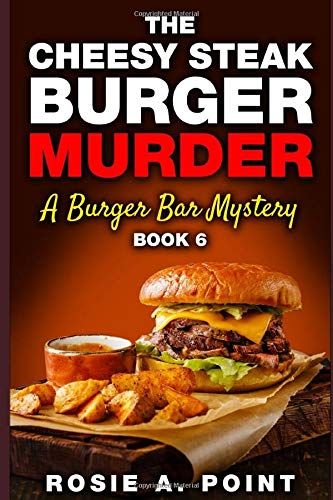 The Cheesy Steak Burger Murder (A Burger Bar Mystery)