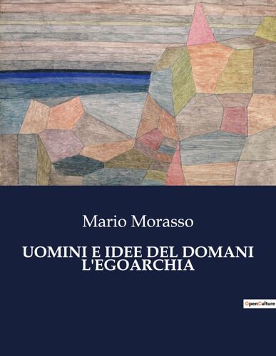 Uomini E Idee Del Domani L'egoarchia