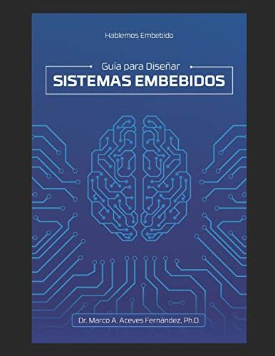 Hablemos Embebido: Guía Para Diseñar Sistemas Embebidos