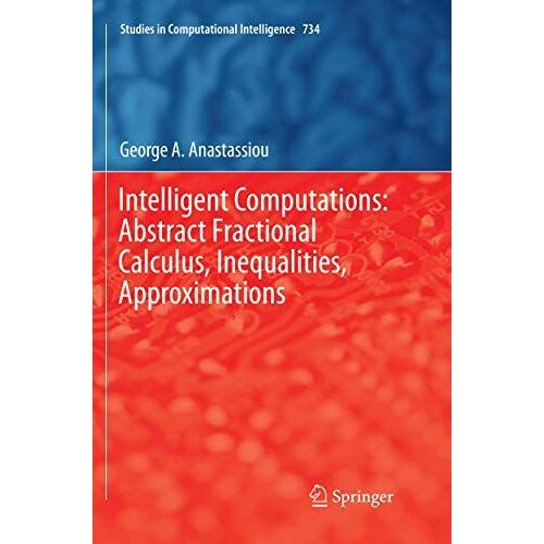 Intelligent Computations: Abstract Fractional Calculus, Inequalities, Approximations
