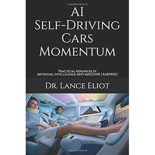 Ai Self-Driving Cars Momentum: Practical Advances In Artificial Intelligence