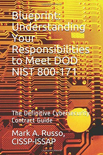 Blueprint: Understanding Your Responsibilities To Meet Dod Nist 800-171: The Definitive Cybersecurity Contract Guide