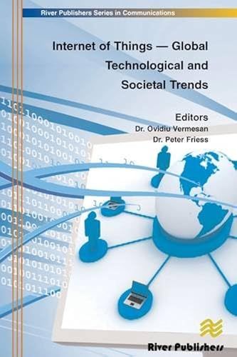 Internet Of Things - Global Technological And Societal Trends Smart Environments And Spaces To Green Ict (River Publishers Series In Communications)