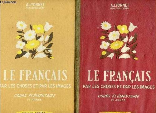 Le Français Par Les Choses Et Par Les Images - Leçons De Choses/Vocabulaire Lecture Et Récitation Grammaire Et Orthographe - Cours Élémentaire 1re Année + Cours Élémentaire 2e Année.
