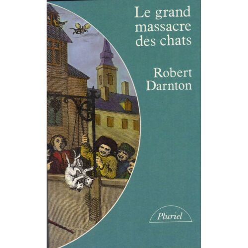 Le Grand Massacre Des Chats - Attitudes Et Croyances Dans L'ancienne France