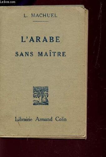 L'arabe Sans Maitre - Ou Guide De La Conversation Arabe En Tunisie, En Algerie Et Au Maroc.