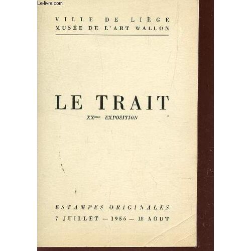 Le Trait - Xxe Exposition - Estampes Originales - Du 7 Juillet Au 18 Aout 1956.