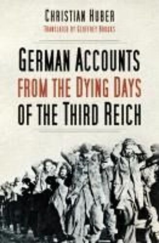 German Accounts From The Dying Days Of The Third Reich