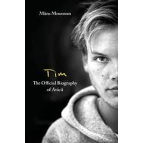 Tim - The Official Biography Of Avicii