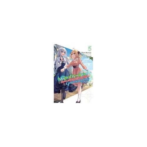 The Magical Revolution Of The Reincarnated Princess And The Genius Young Lady, Vol. 5 (Novel)