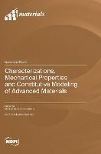 Characterizations, Mechanical Properties And Constitutive Modeling Of Advanced Materials