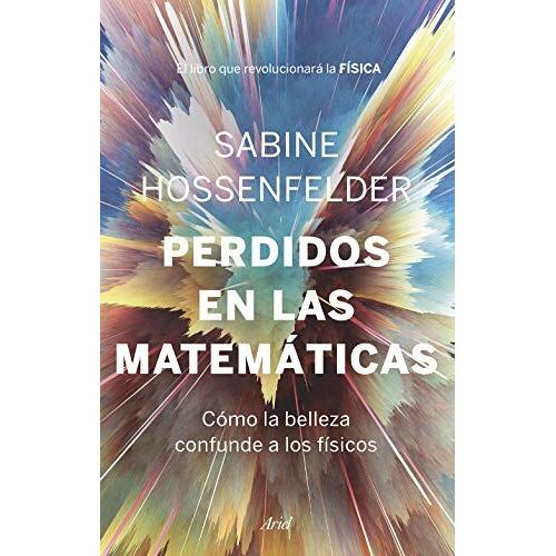 Perdidos En Las Matemáticas : Cómo La Belleza Confunde A Los Físicos