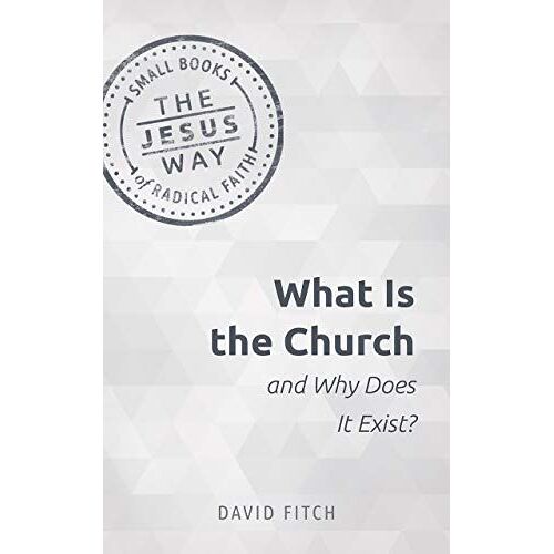 What Is The Church And Why Does It Exist?