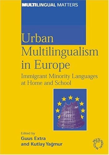 Urban Multilingualism In Europe: Immigrant Minority Languages At Home And School (Multilingual Matters)