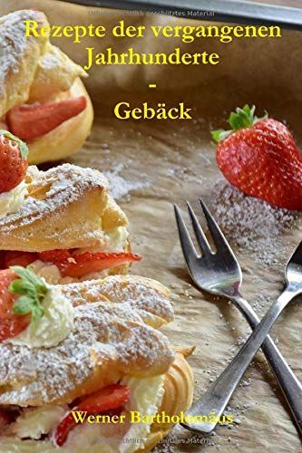 Rezepte Der Vergangenen Jahrhunderte - Gebäck