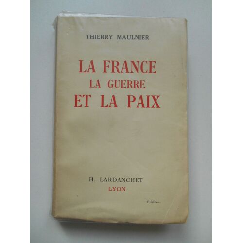 La France La Guerre Et Le Paix / Thierry Maulnier / Réf61849