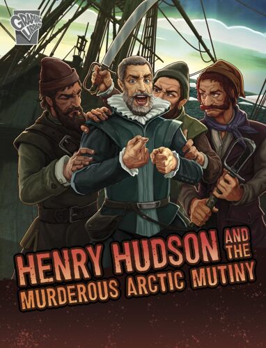 Henry Hudson And The Murderous Arctic Mutiny