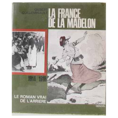 La France De La Madelon 1914-1918 Le Roman Vrai De L'arrière