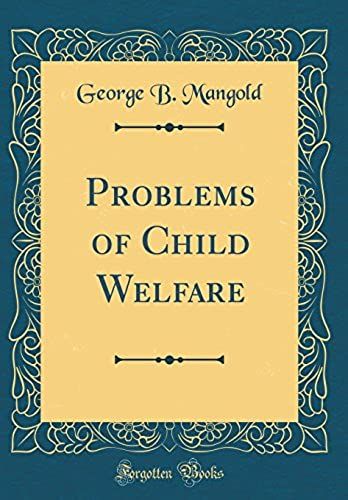 Problems Of Child Welfare (Classic Reprint)
