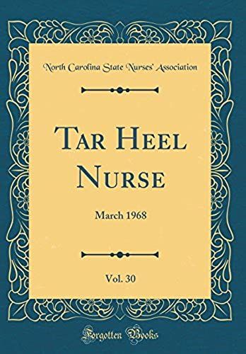 Tar Heel Nurse, Vol. 30: March 1968 (Classic Reprint)