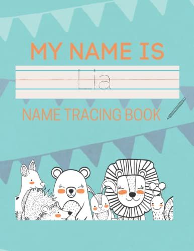 Lia Name Tracing Book: 50 Pages Of Custom Name Tracing. Learn To Write Your Name With This Personalized Name Tracing Book For Kids. Pre-K And Kindergarten Practice Workbook.