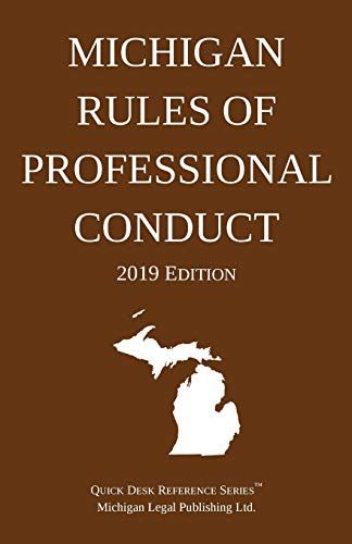 Michigan Rules Of Professional Conduct; 2019 Edition