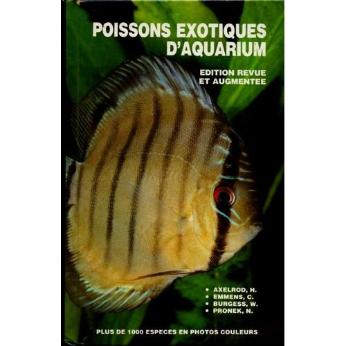 Poissons Exotiques D'aquarium, Éd. Revue Et Augmentée : Plus De 1000 Espèces En Photos Couleurs : Aménagement, Plantes, Reproduction, Poissons, Etc.