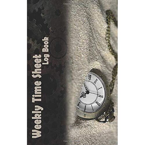 Weekly Time Sheet Log Book: Record Billable Working Hours And More, Watch & Gears Cover Design
