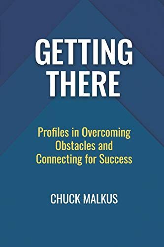 Getting There: Profiles In Overcoming Obstacles And Connecting With Success